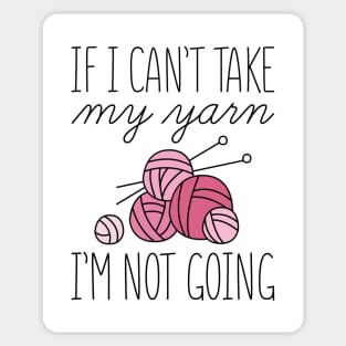 If I Can’t Take My Yarn Sticker